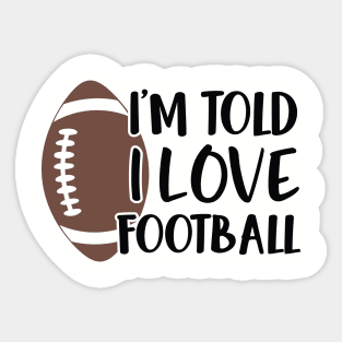 I'm Told I Love Football Sticker